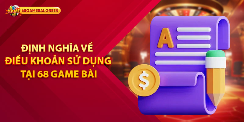 Định nghĩa về điều khoản sử dụng tại 68 Game Bài