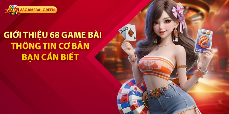 Giới thiệu 68 Game Bài – Cổng Game Uy Tín Chất Lượng 1 Giới thiệu 68 game bài – Những thông tin cơ bản bạn cần biết