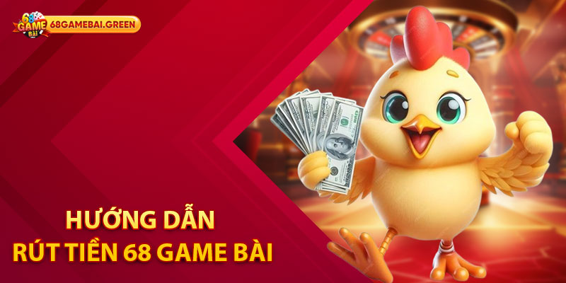 Hướng dẫn Rút Tiền 68 Game Bài An Toàn Nhanh Chóng 2 Hướng dẫn rút tiền 68 Game Bài nhanh chóng nhất