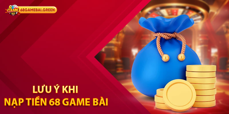 Lưu ý khi nạp tiền 68 Game Bài