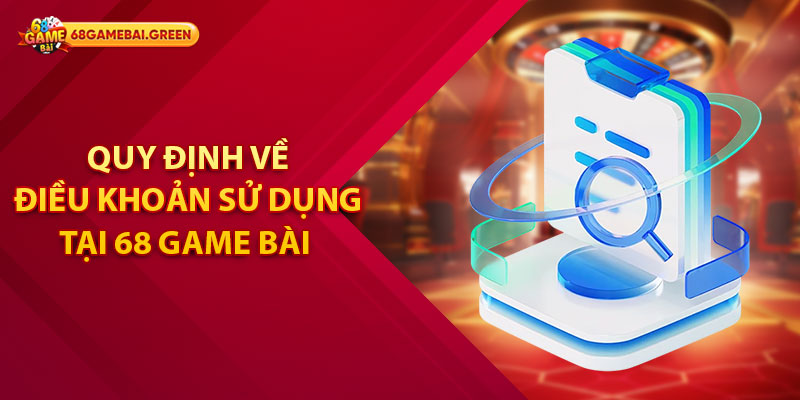 Quy định về điều khoản sử dụng tại 68 Game Bài 