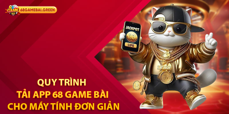 Quy trình tải app 68 Game Bài cho máy tính đơn giản
